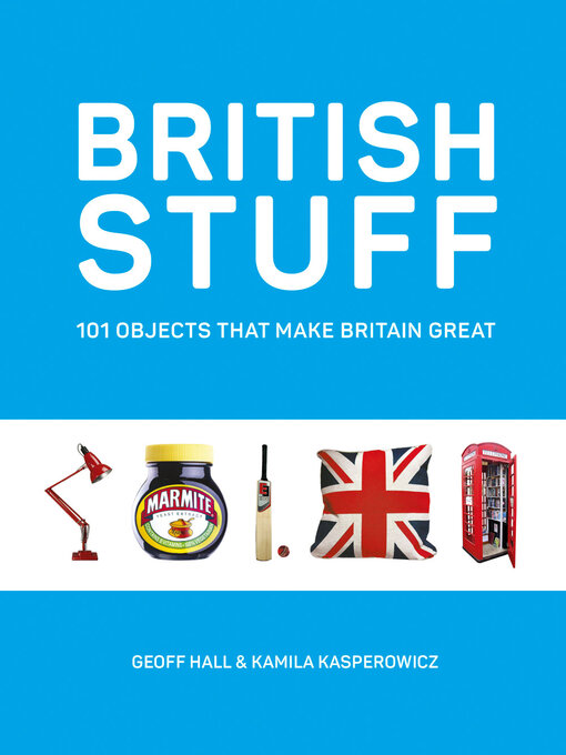 Title details for British Stuff: 101 Objects That Make Britain Great by Geoff Hall - Wait list